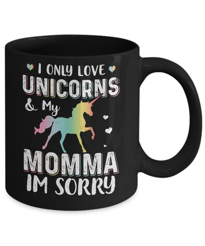 I Only Love Unicorns And My Momma I'm Sorry Mug-Coffee Mug-11oz Mug-Black