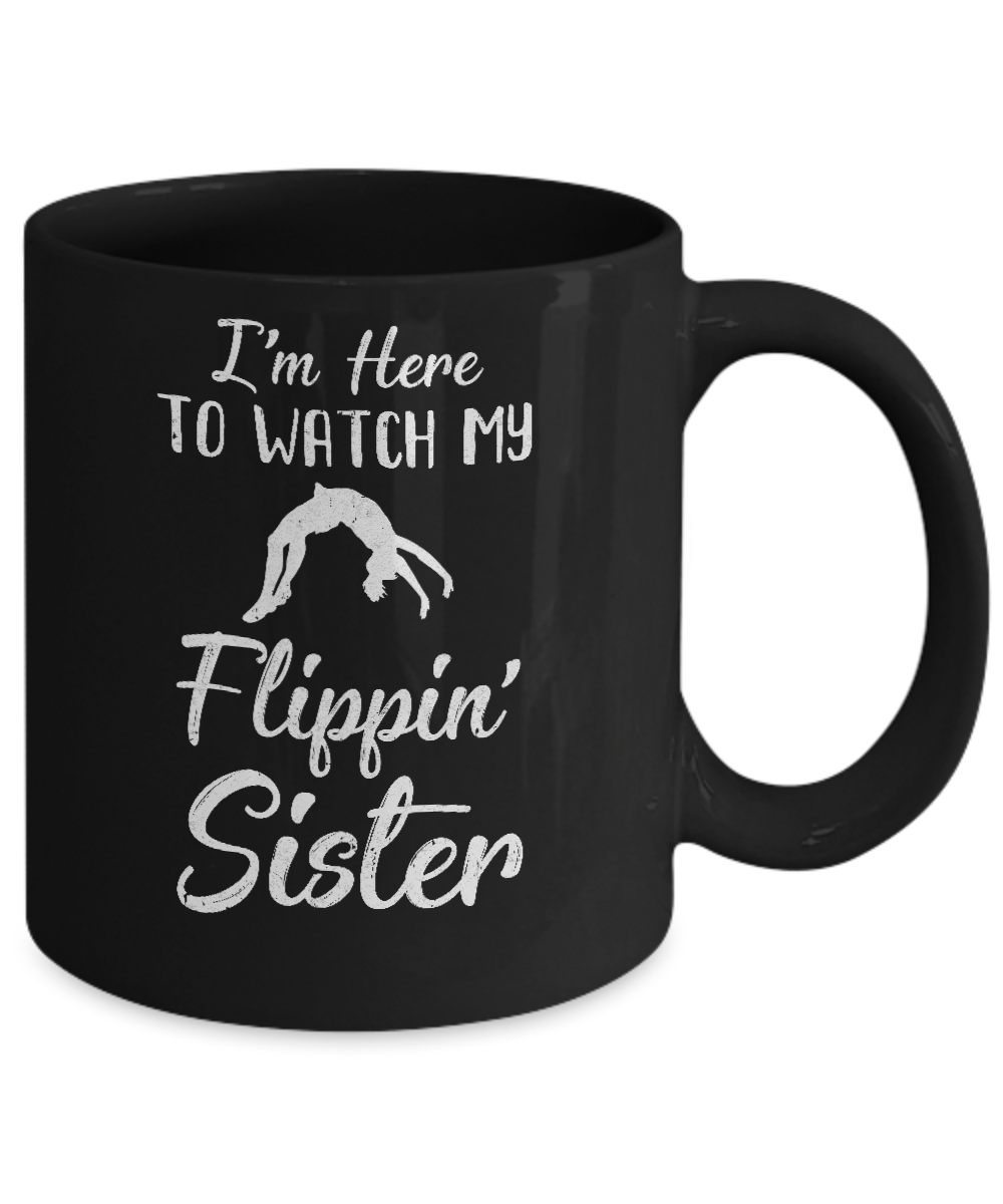 I'm Here To Watch My Flippin Sister Gymnastics Mug-Coffee Mug-11oz Mug-Black