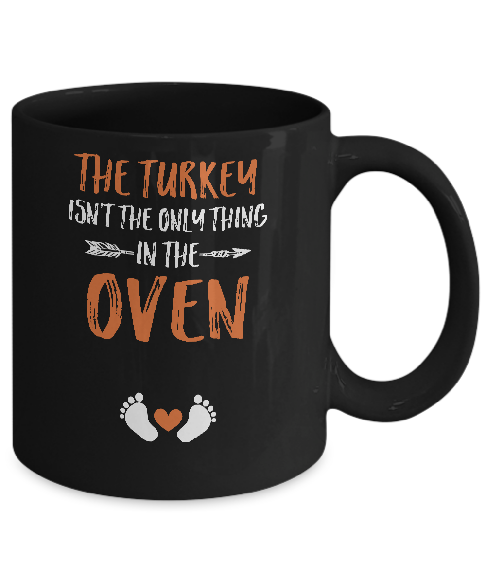 The Turkey Isn't the Only Thing in the Oven Thanksgiving Mug-Coffee Mug-11oz Mug-Black