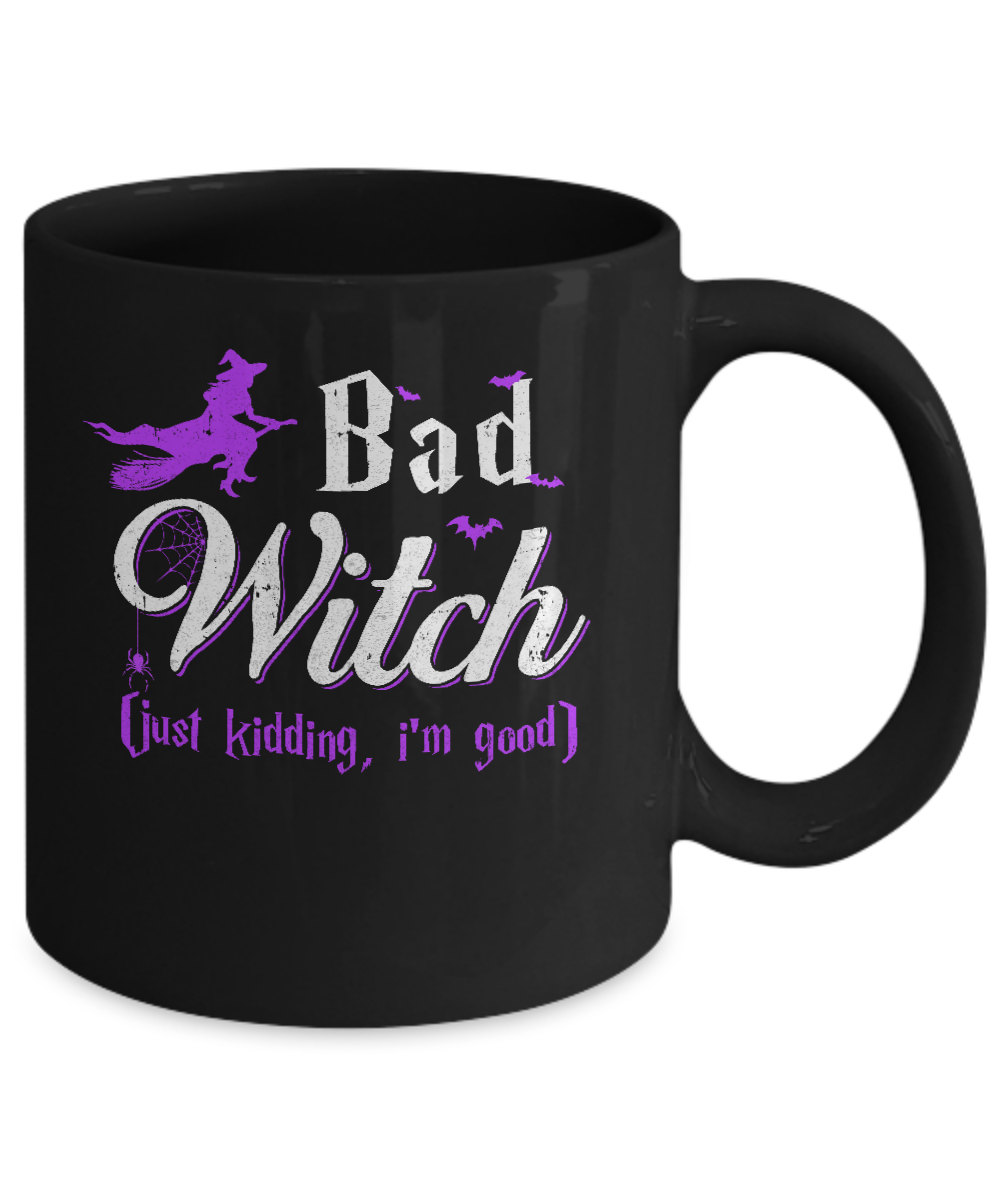 Bad Witch Just Kidding I Am Good Mug-Coffee Mug-11oz Mug-Black