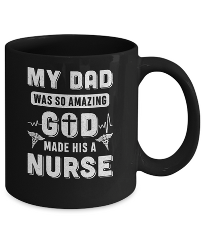 My Dad Was So Amazing God Make His A Nurse Mug-Coffee Mug-11oz Mug-Black