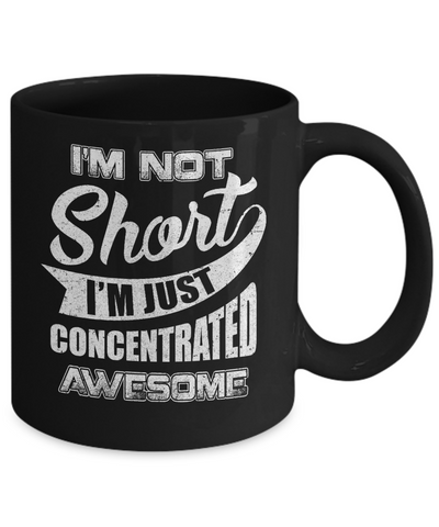 I'm Not Short I'm Just Concentrated Awesome Mug-Coffee Mug-11oz Mug-Black