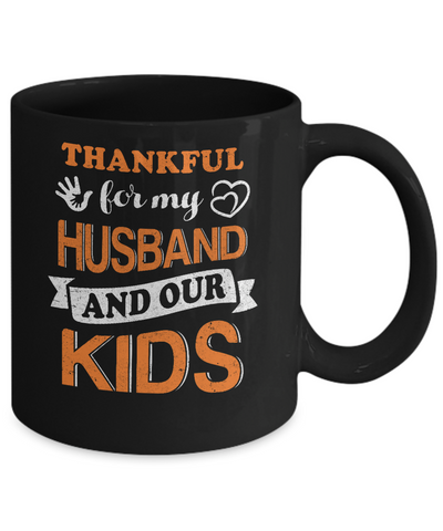 Thankful For My Husband And Our Kids Thanksgiving Day Mug-Coffee Mug-11oz Mug-Black