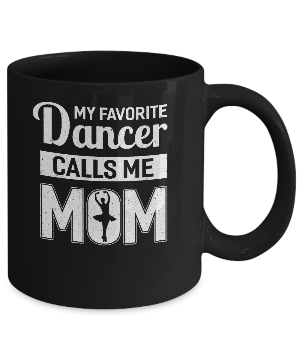 My Favorite Dancer Calls Me Mom Funny Ballet Dance Mug-Coffee Mug-11oz Mug-Black