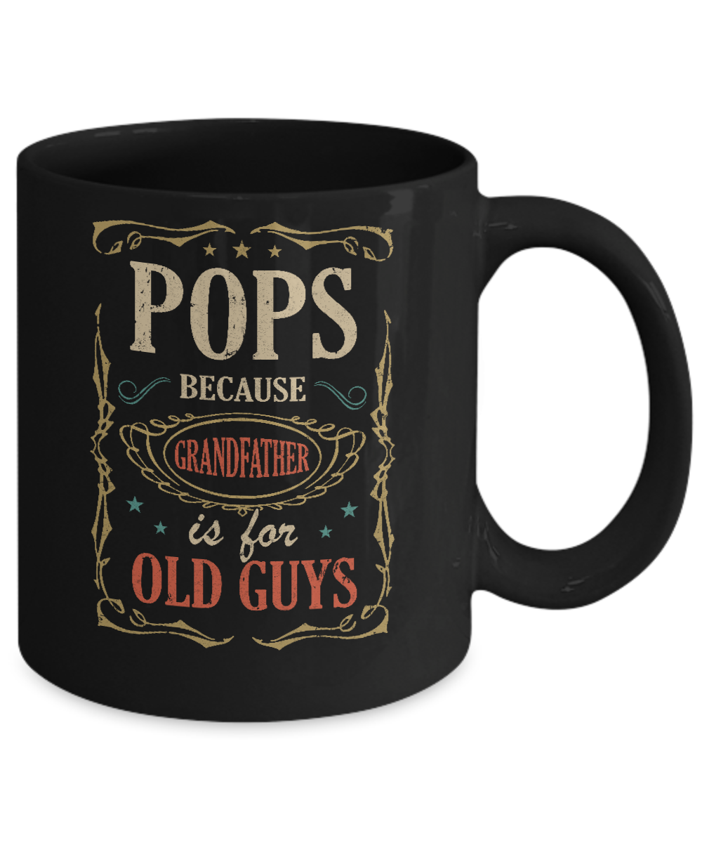 Pops Because Grandfather Is For Old Guys Fathers Day Gift Mug-Coffee Mug-11oz Mug-Black