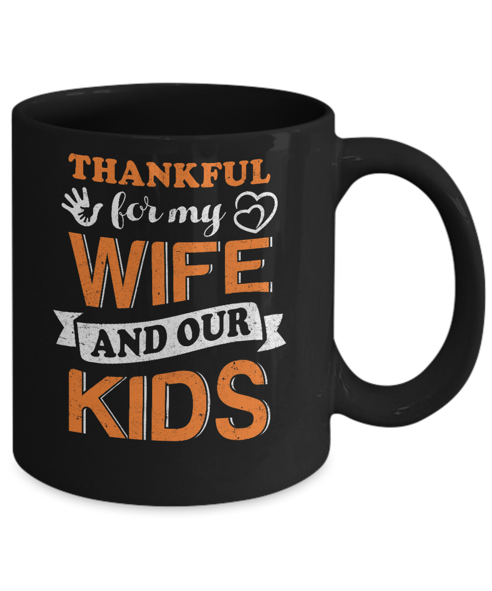 Thankful For My Wife And Our Kids Thanksgiving Day Mug-Coffee Mug-11oz Mug-Black