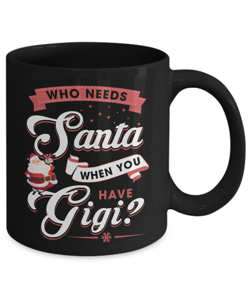 Who Needs Santa When You Have Gigi Mug-Coffee Mug-11oz Mug-Black