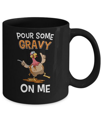 Thanksgiving Day Pour Some Gravy On Me Turkey Mug-Coffee Mug-11oz Mug-Black