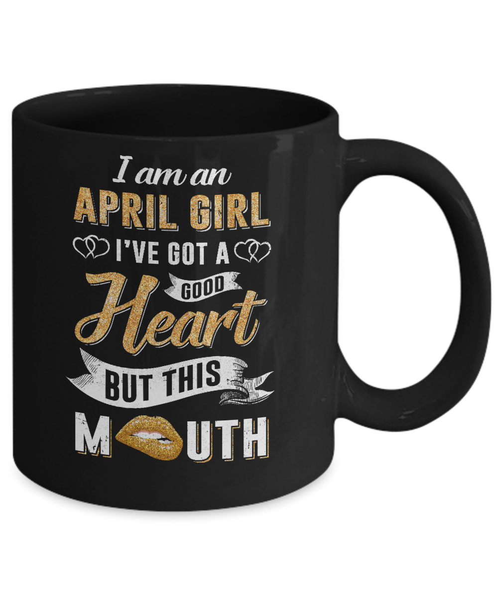 I Am An April Girl I've Got A Good Heart Birthday Mug-Coffee Mug-11oz Mug-Black