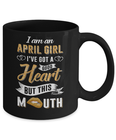 I Am An April Girl I've Got A Good Heart Birthday Mug-Coffee Mug-11oz Mug-Black