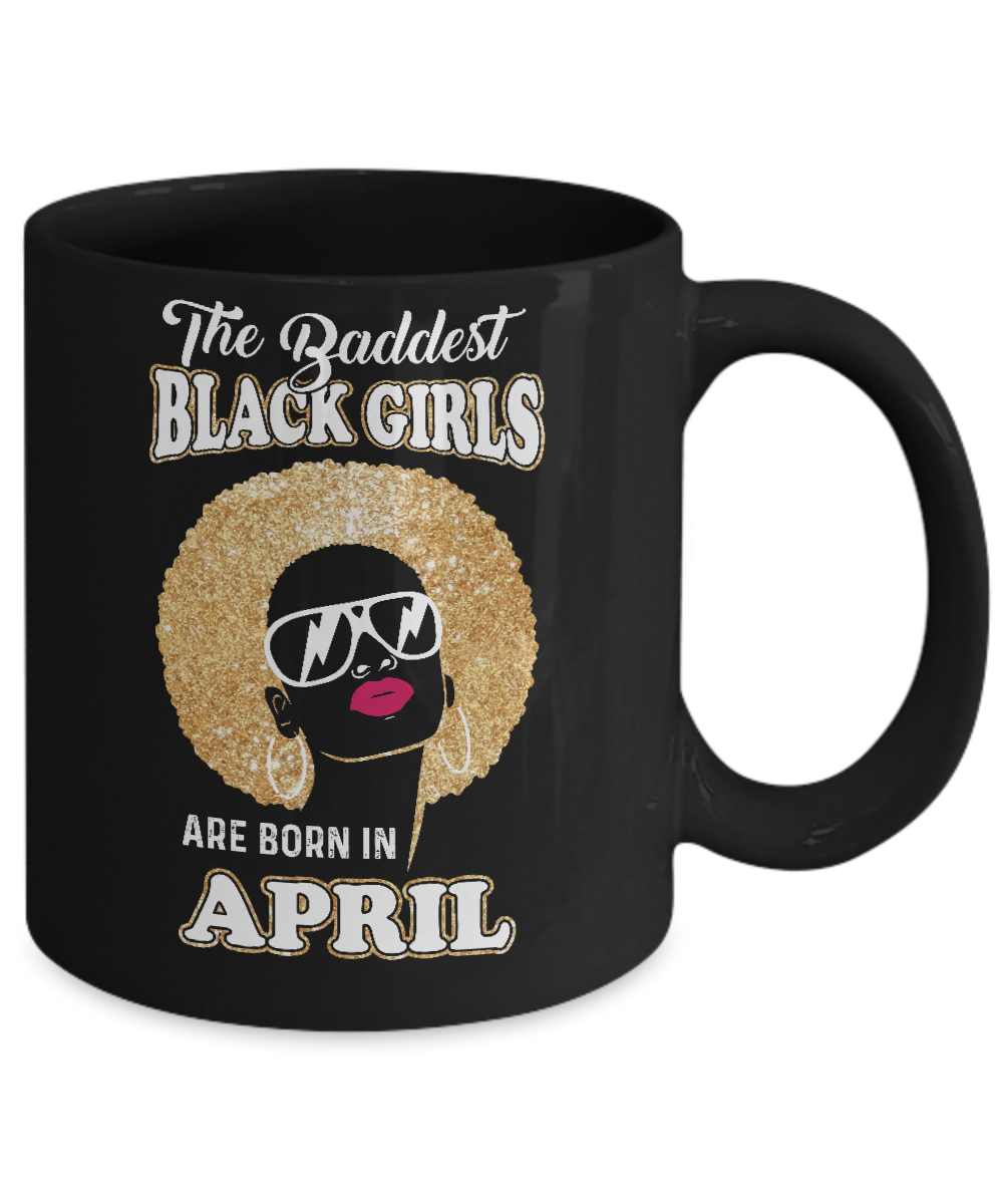 Baddest Black Girls Are Born April Birthday Mug-Coffee Mug-11oz Mug-Black