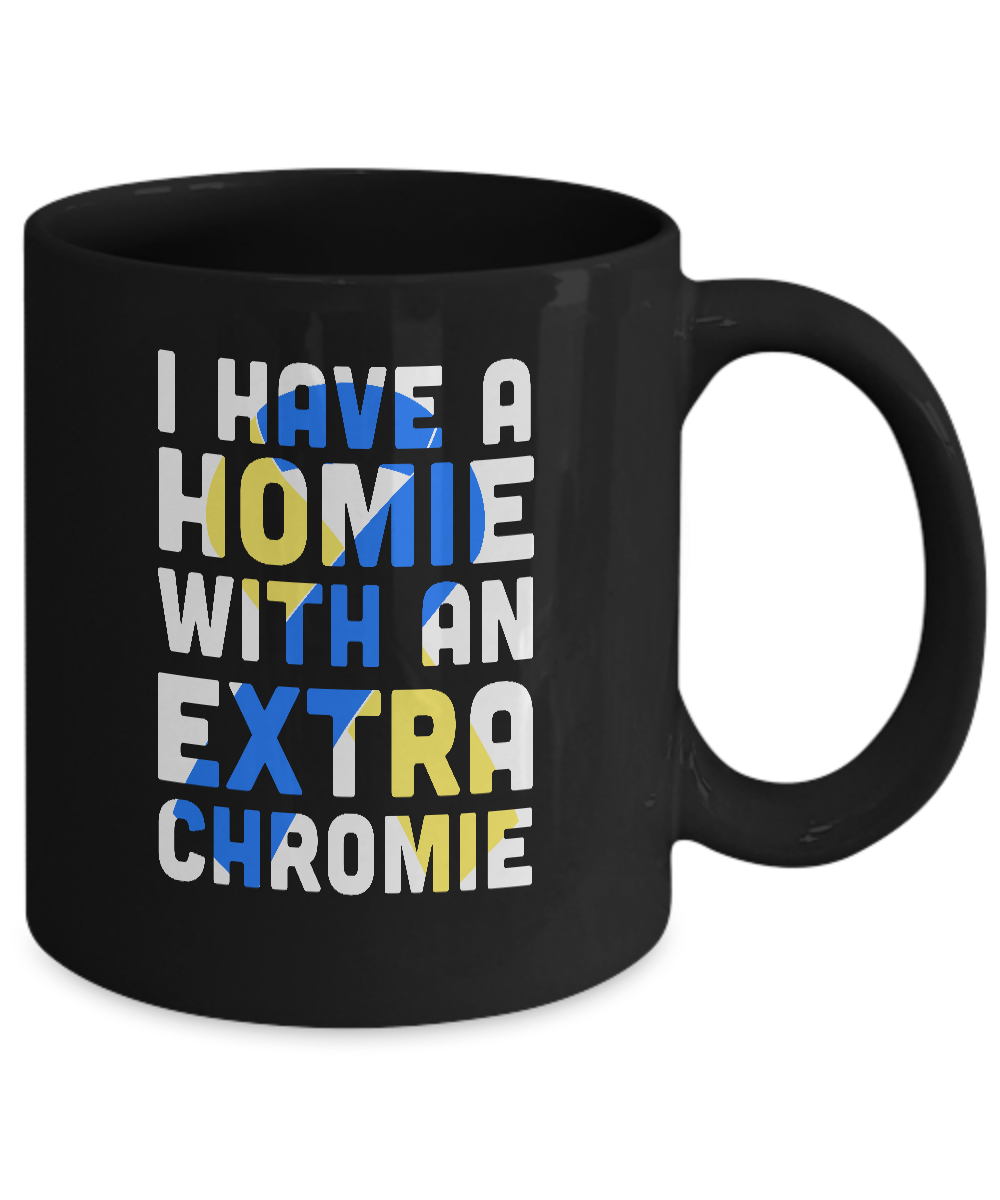 I Have a Homie with an Extra Chromie Down Syndrome Month Mug-Coffee Mug-11oz Mug-Black