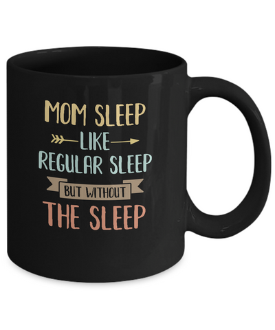 Funny Mom Sleep Like Regular Sleep Mommy Mothers Day Mug-Coffee Mug-11oz Mug-Black