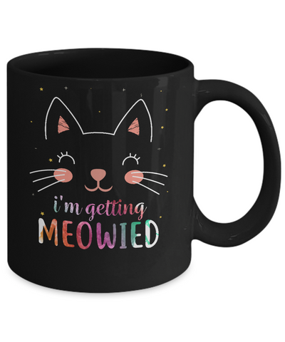 I'm Getting Meowied Cat Mug-Coffee Mug-11oz Mug-Black
