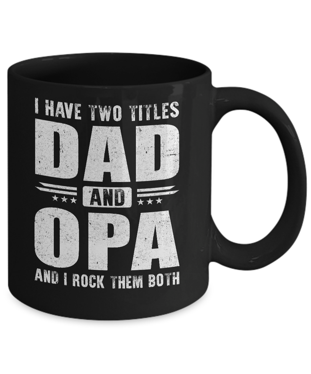I Have Two Titles Dad And Opa Fathers Day Gift Dad Mug-Coffee Mug-11oz Mug-Black