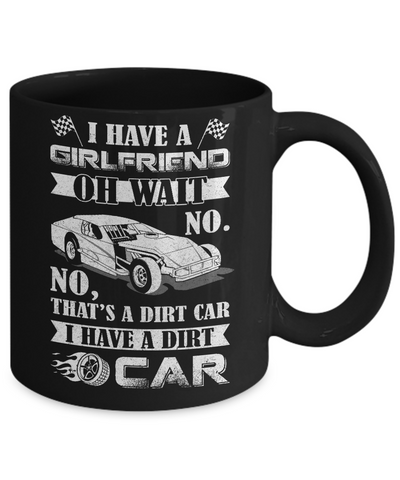 I Have A Girlfriend Oh Wait No No That's A Dirt Car Mug-Coffee Mug-11oz Mug-Black