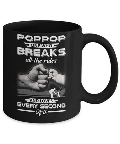 PopPop One Who Breaks All The Rules And Loves Every Second Of It Mug-Coffee Mug-11oz Mug-Black