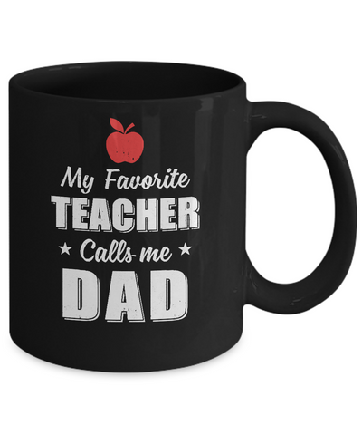 My Favorite Teacher Calls Me Dad Fathers Day Mug-Coffee Mug-11oz Mug-Black