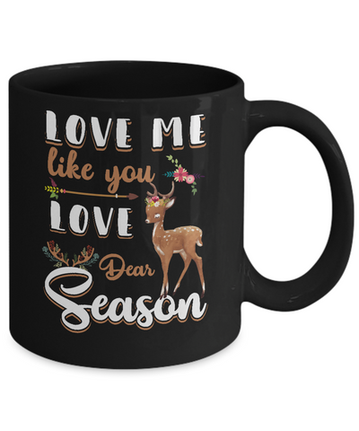 Love Me Like You Love Deer Season Hunting Mug-Coffee Mug-11oz Mug-Black