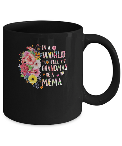 In A World Full Of Grandmas Be A Mema Gifts Floral Flower Mug-Coffee Mug-11oz Mug-Black