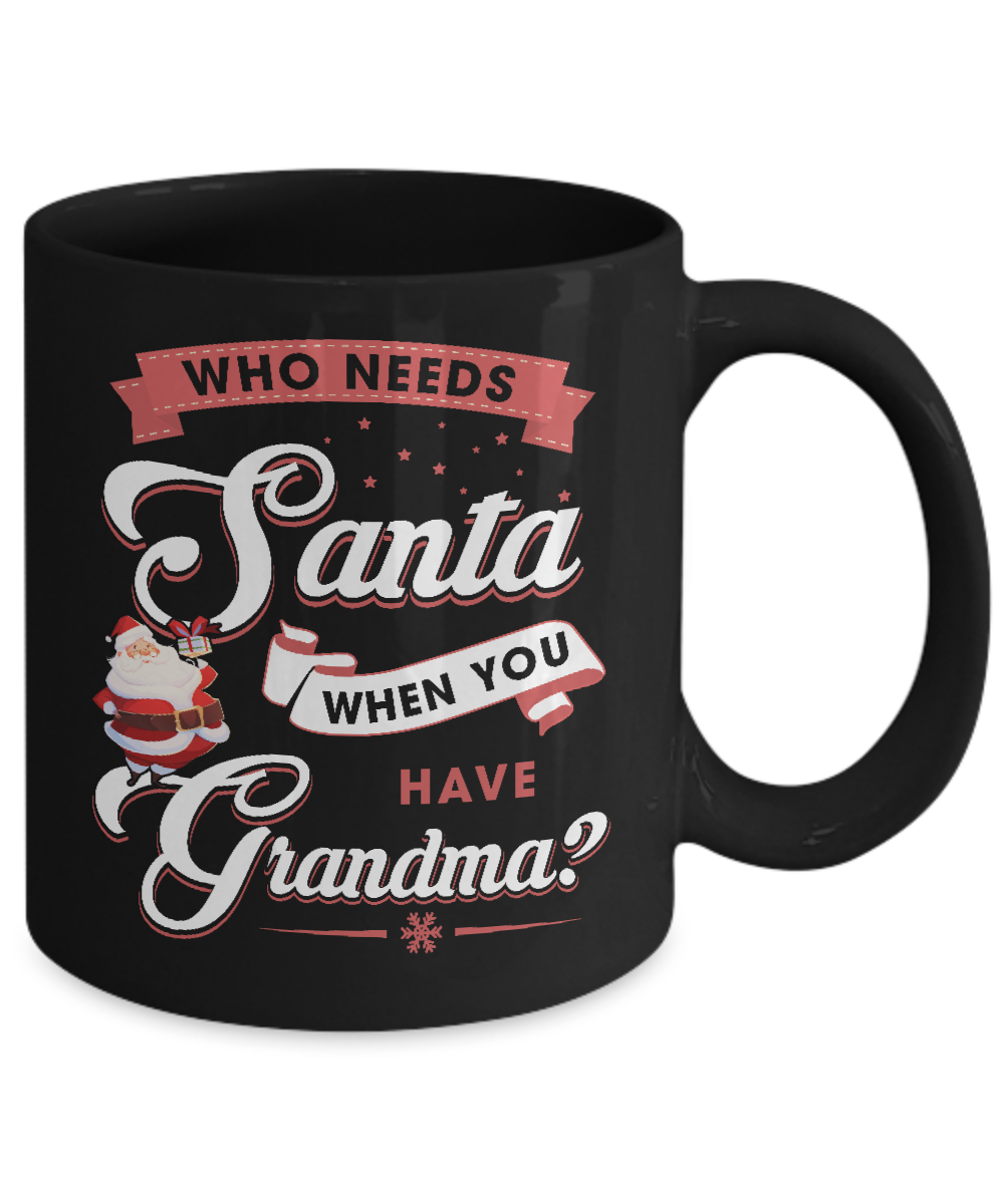 Who Needs Santa When You Have Grandma Mug-Coffee Mug-11oz Mug-Black