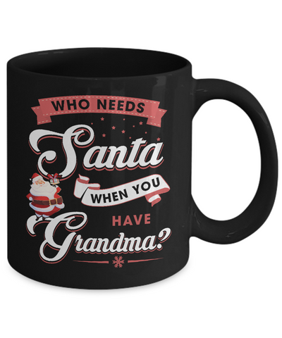 Who Needs Santa When You Have Grandma Mug-Coffee Mug-11oz Mug-Black
