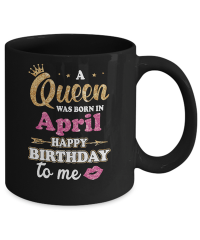 A Queen Was Born In April Happy Birthday Gift Mug-Coffee Mug-11oz Mug-Black