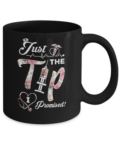 Just The Tip I Promise Funny Saying Nurse Nursing Gift Mug-Coffee Mug-11oz Mug-Black