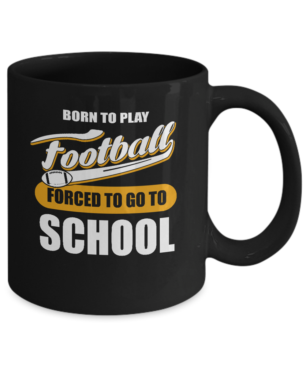 Born To Play Football Forced To Go To School Mug-Coffee Mug-11oz Mug-Black
