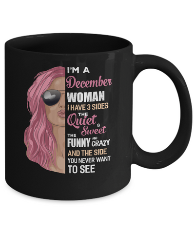 Im A December Woman I Have 3 Sides December Girl Birthday Gift Mug-Coffee Mug-11oz Mug-Black