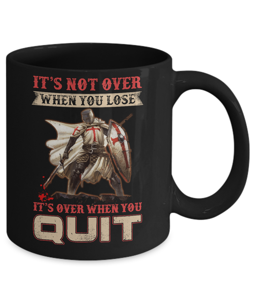 Knight It's Not Over When You Lose It's Over When You Quit Mug-Coffee Mug-11oz Mug-Black