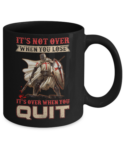 Knight It's Not Over When You Lose It's Over When You Quit Mug-Coffee Mug-11oz Mug-Black