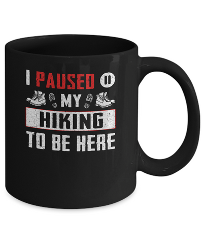 I Paused My Hiking To Be Here Mug-Coffee Mug-11oz Mug-Black