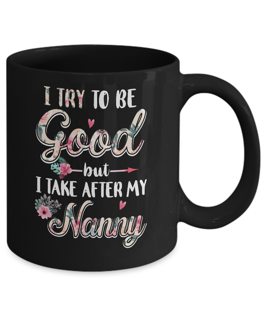 Toddler Kids I Try To Be Good But I Take After My Nanny Mug-Coffee Mug-11oz Mug-Black