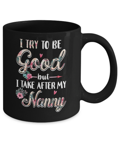 Toddler Kids I Try To Be Good But I Take After My Nanny Mug-Coffee Mug-11oz Mug-Black