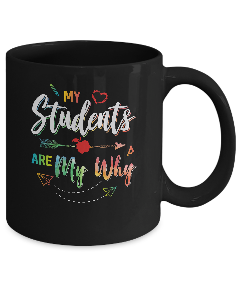 My Students Are My Why Back To School For Teacher Mug-Coffee Mug-11oz Mug-Black