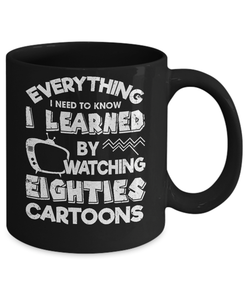 Everything I Need To Know Eighties Cartoons Mug-Coffee Mug-11oz Mug-Black