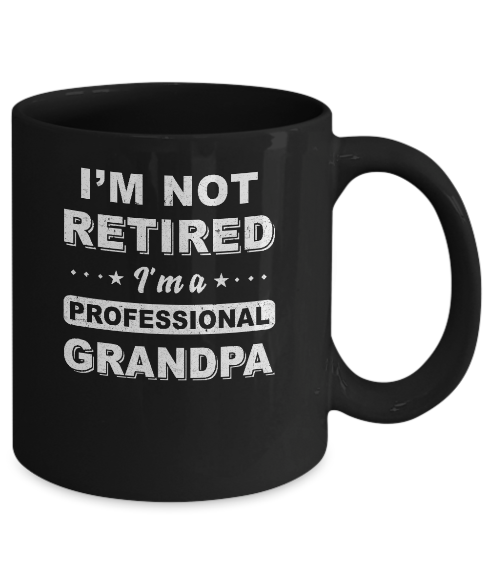 I'm Not Retired A Professional Grandpa Father Day Gift Mug-Coffee Mug-11oz Mug-Black