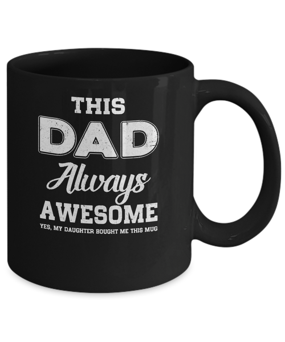 Funny Fathers Day Gift From Daughter Dad Always Awesome Mug-Coffee Mug-11oz Mug-Black