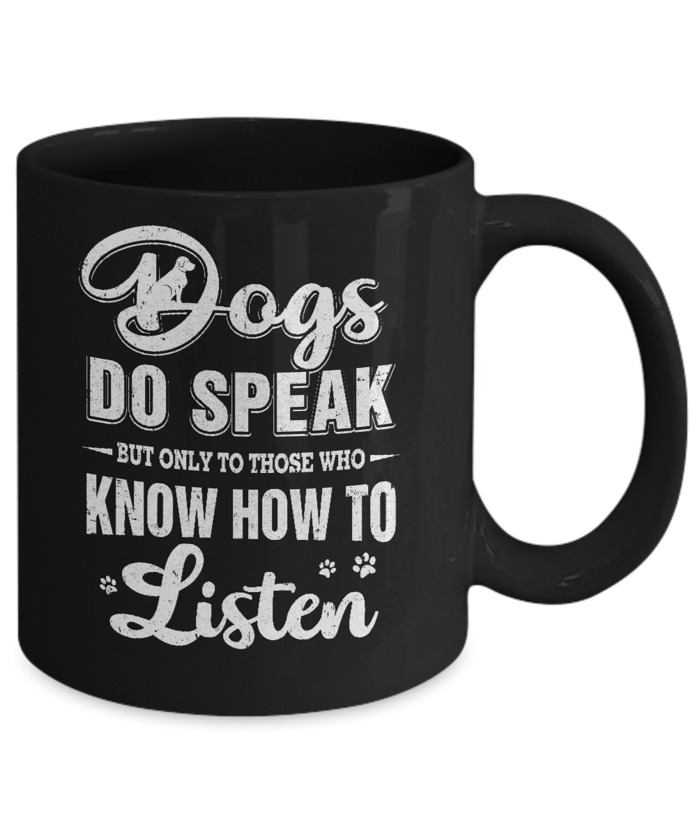 Dogs Do Speak But Only To Those Who Know How To Listen Mug-Coffee Mug-11oz Mug-Black