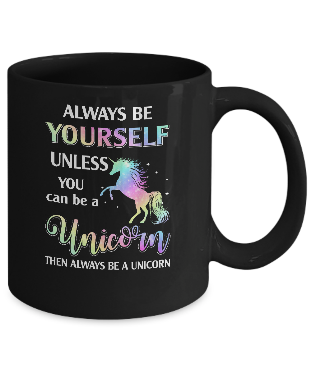 Always Be Yourself Unless You Can Be A Unicorn Magic Mug-Coffee Mug-11oz Mug-Black