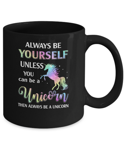 Always Be Yourself Unless You Can Be A Unicorn Magic Mug-Coffee Mug-11oz Mug-Black