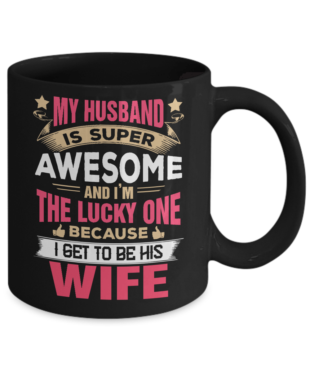My Husband Is Super Awesome And I Am The Lucky One Mug-Coffee Mug-11oz Mug-Black
