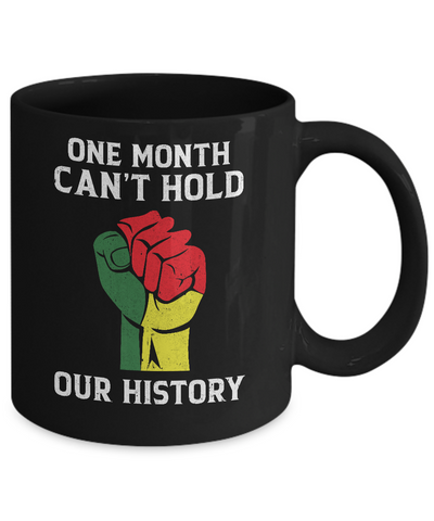 Black History Pride Gifts One Month Can't Hold Our History Mug-Coffee Mug-11oz Mug-Black