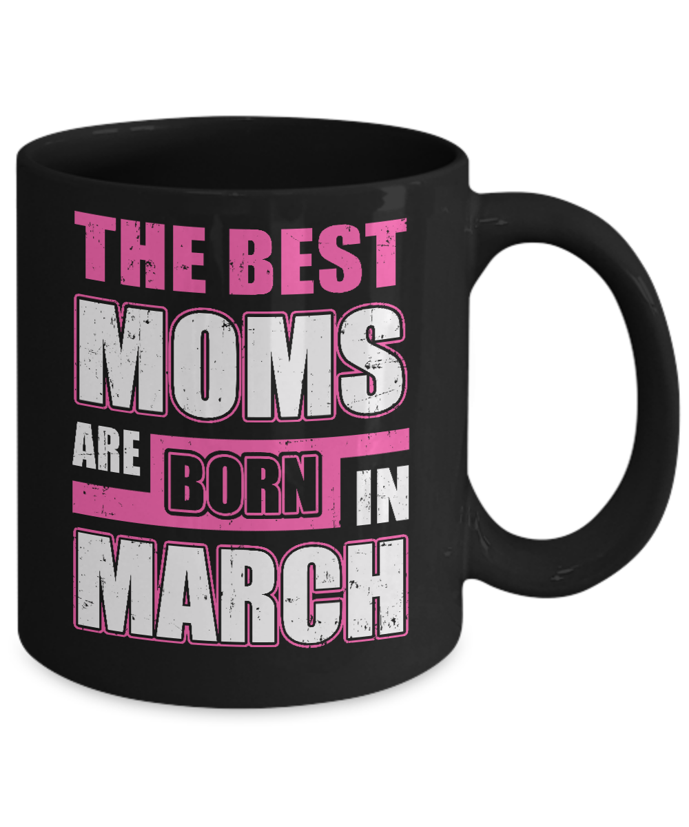 The Best Moms Are Born In March Mug-Coffee Mug-11oz Mug-Black