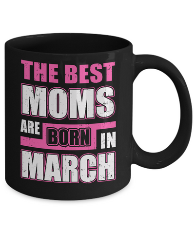 The Best Moms Are Born In March Mug-Coffee Mug-11oz Mug-Black