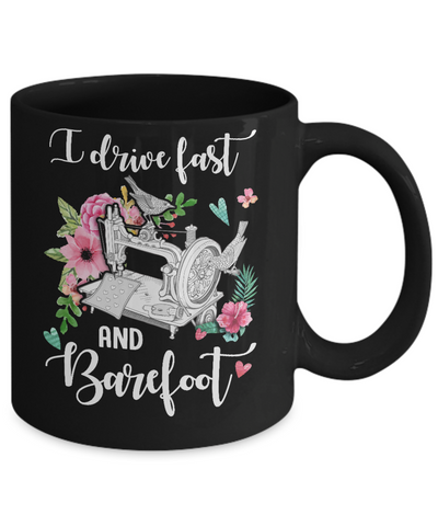 I Drive Fast And Barefoot Funny Sewing Quilting Fabric Mug-Coffee Mug-11oz Mug-Black