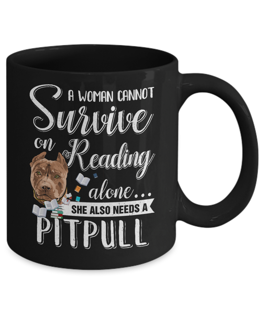 A Woman Cannot Survive On Reading Alone Pitbull Mug-Coffee Mug-11oz Mug-Black