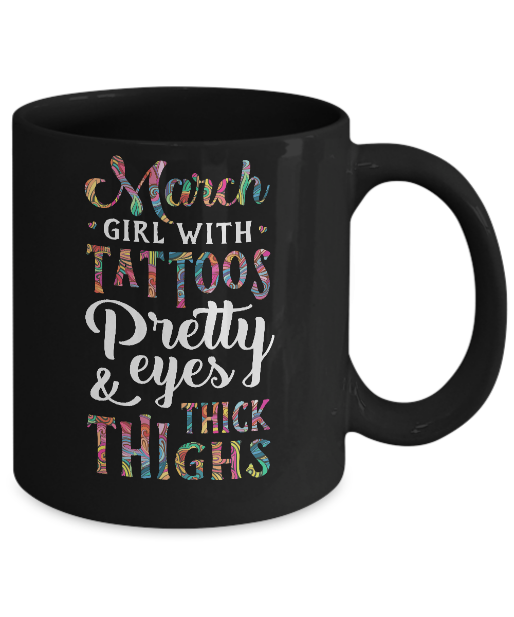 Tattoos Pretty Eyes Thick Thighs March Girl Birthday Mug-Coffee Mug-11oz Mug-Black