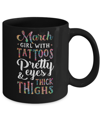 Tattoos Pretty Eyes Thick Thighs March Girl Birthday Mug-Coffee Mug-11oz Mug-Black